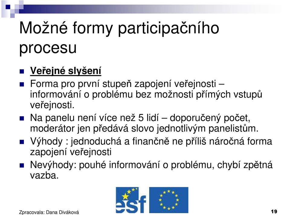 Na panelu není více než 5 lidí doporučený počet, moderátor jen předává slovo jednotlivým