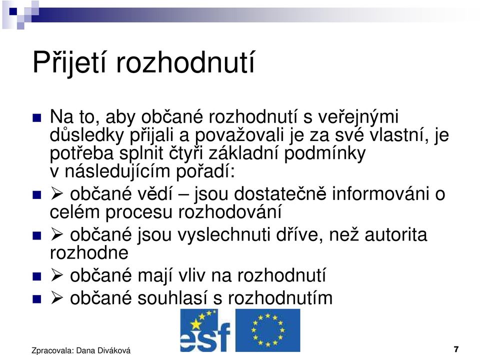 občané vědí jsou dostatečně informováni o celém procesu rozhodování občané jsou