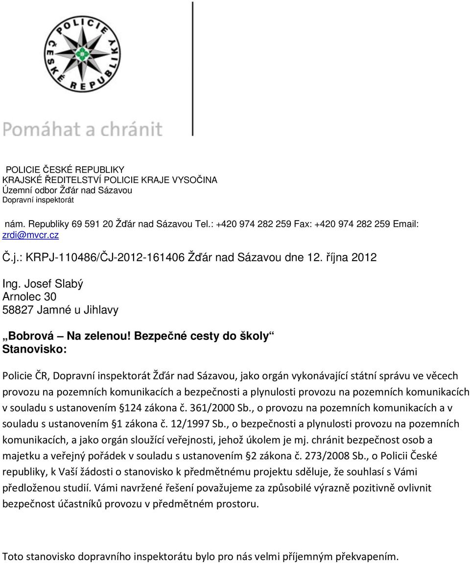 Bezpečné cesty do školy Stanovisko: Policie ČR, Dopravní inspektorát Žďár nad Sázavou, jako orgán vykonávající státní správu ve věcech provozu na pozemních komunikacích a bezpečnosti a plynulosti