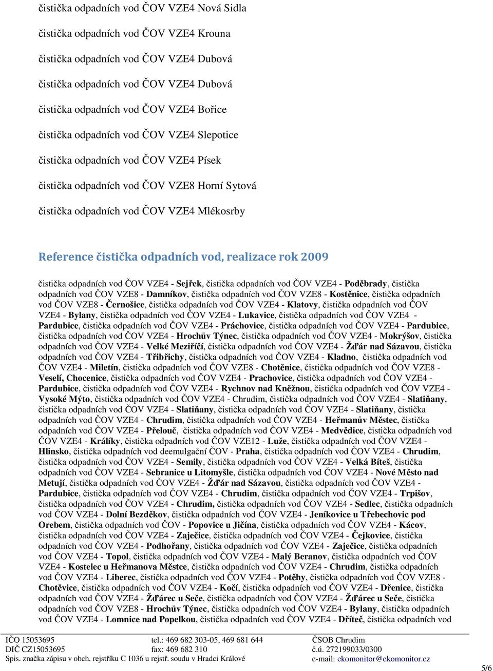 vod, realizace rok 2009 čistička odpadních vod ČOV VZE4 - Sejřek, čistička odpadních vod ČOV VZE4 - Poděbrady, čistička odpadních vod ČOV VZE8 - Damníkov, čistička odpadních vod ČOV VZE8 - Kostěnice,