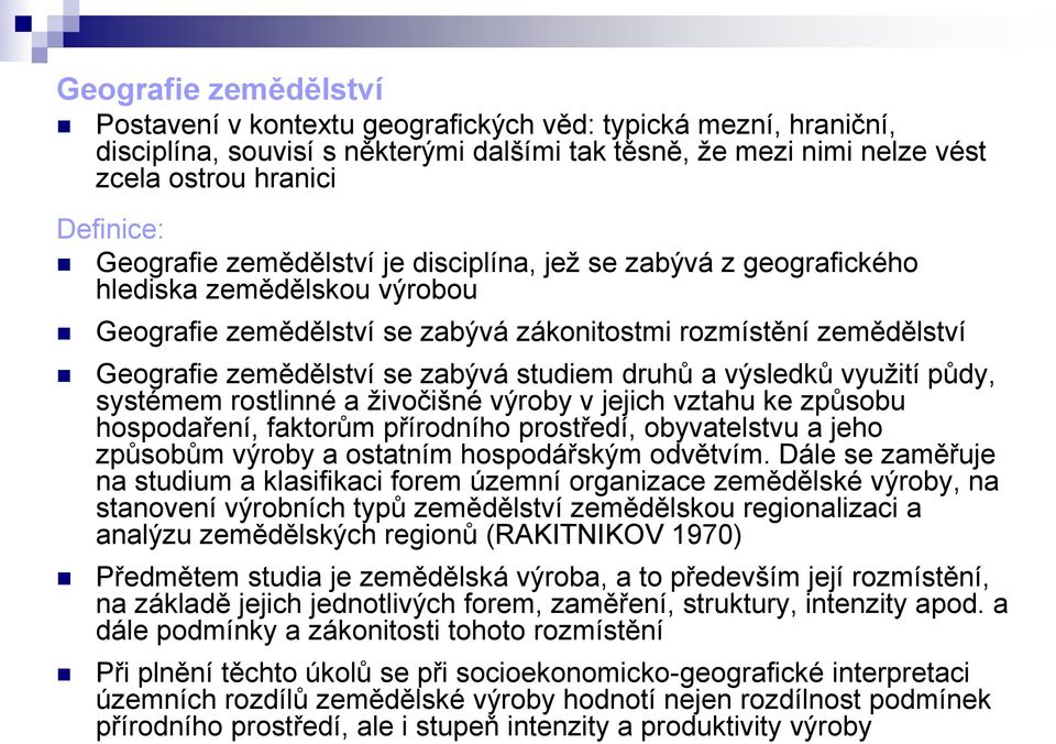 studiem druhů a výsledků využití půdy, systémem rostlinné a živočišné výroby v jejich vztahu ke způsobu hospodaření, faktorům přírodního prostředí, obyvatelstvu a jeho způsobům výroby a ostatním