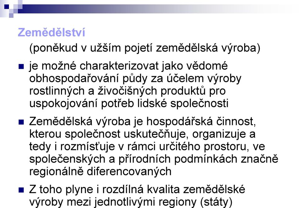 činnost, kterou společnost uskutečňuje, organizuje a tedy i rozmísťuje v rámci určitého prostoru, ve společenských a