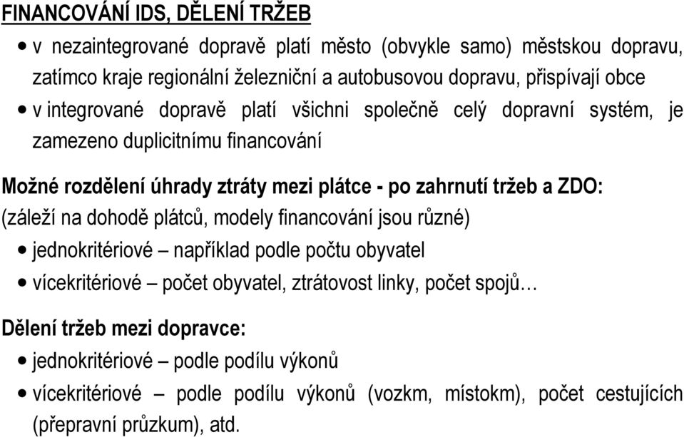 zahrnutí tržeb a ZDO: (záleží na dohodě plátců, modely financování jsou různé) jednokritériové například podle počtu obyvatel vícekritériové počet obyvatel, ztrátovost