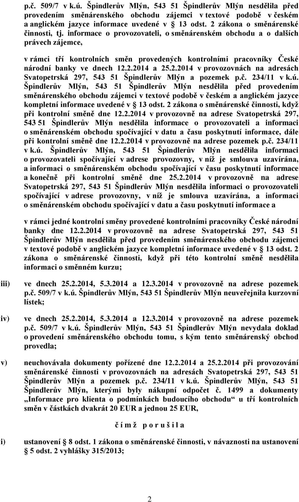 informace o provozovateli, o směnárenském obchodu a o dalších právech zájemce, v rámci tří kontrolních směn provedených kontrolními pracovníky České národní banky ve dnech 12.