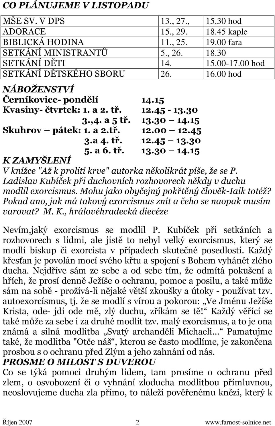 30 5. a 6. tř. 13.30 14.15 K ZAMYŠLENÍ V knížce "Až k prolití krve" autorka několikrát píše, že se P. Ladislav Kubíček při duchovních rozhovorech někdy v duchu modlil exorcismus.