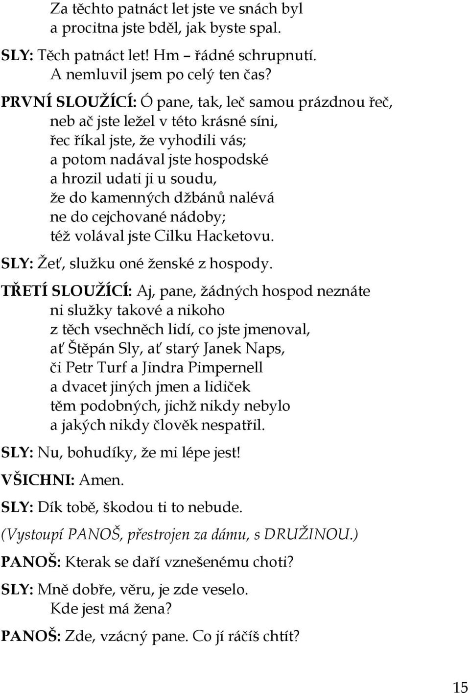 džbánů nalévá ne do cejchované nádoby; též volával jste Cilku Hacketovu. SLY: Žeť, služku oné ženské z hospody.