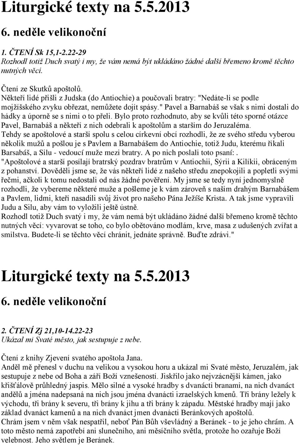 " Pavel a Barnabáš se však s nimi dostali do hádky a úporně se s nimi o to přeli.