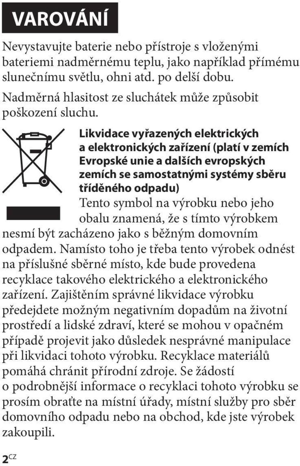 Likvidace vyřazených elektrických a elektronických zařízení (platí v zemích Evropské unie a dalších evropských zemích se samostatnými systémy sběru tříděného odpadu) Tento symbol na výrobku nebo jeho