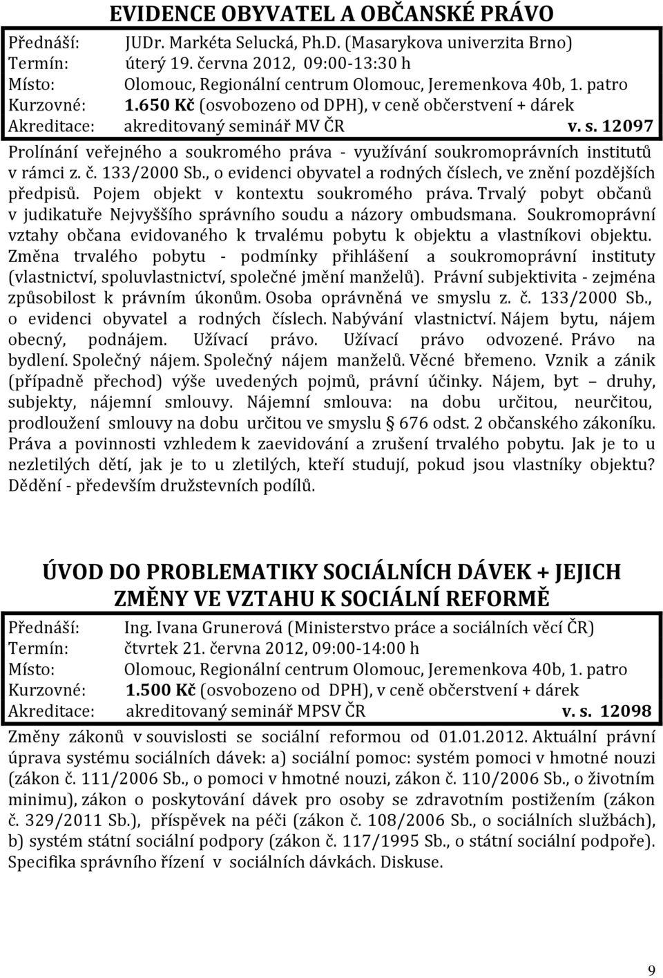 133/2000 Sb., o evidenci obyvatel a rodných číslech, ve znění pozdějších předpisů. Pojem objekt v kontextu soukromého práva.