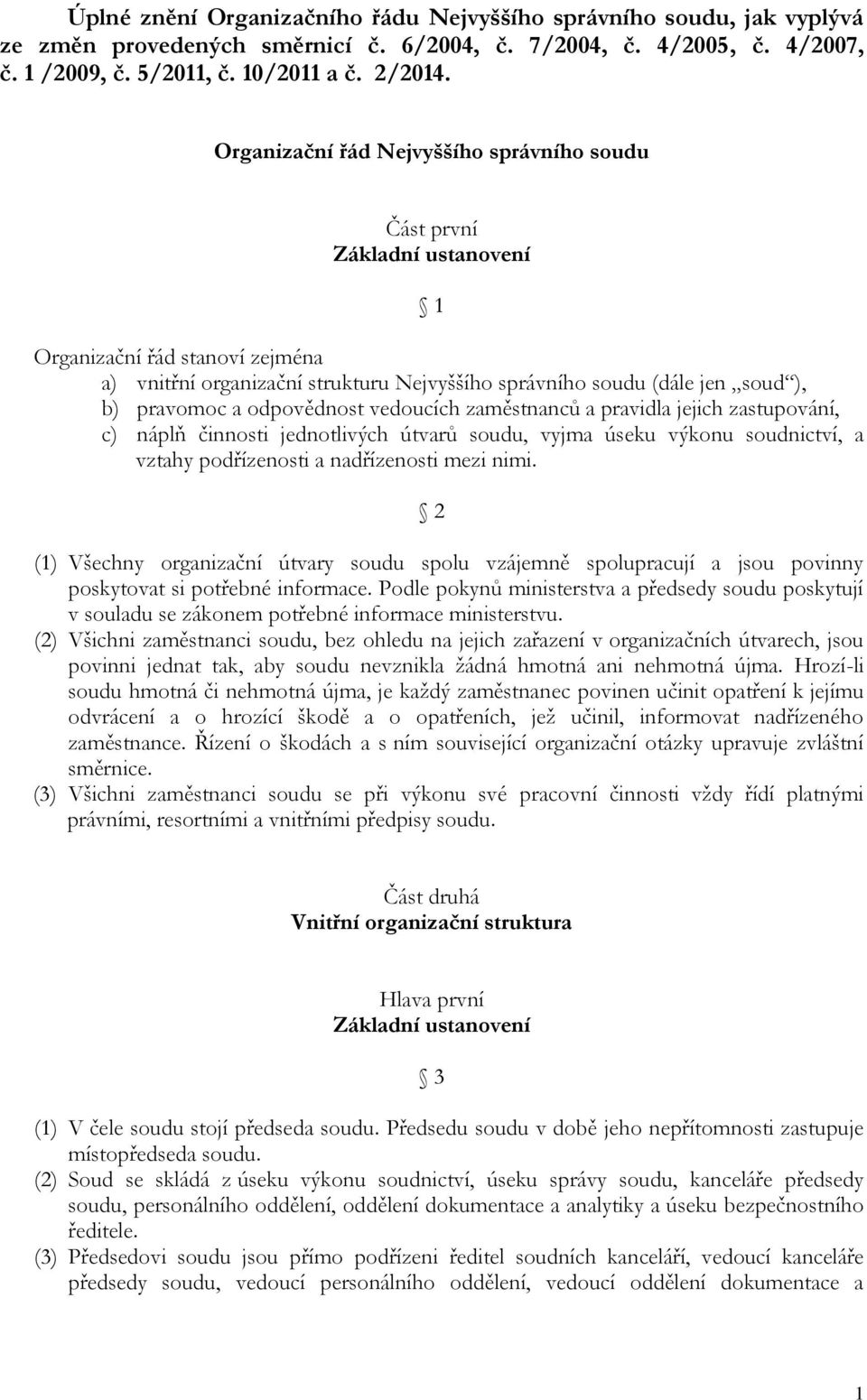 odpovědnost vedoucích zaměstnanců a pravidla jejich zastupování, c) náplň činnosti jednotlivých útvarů soudu, vyjma úseku výkonu soudnictví, a vztahy podřízenosti a nadřízenosti mezi nimi.