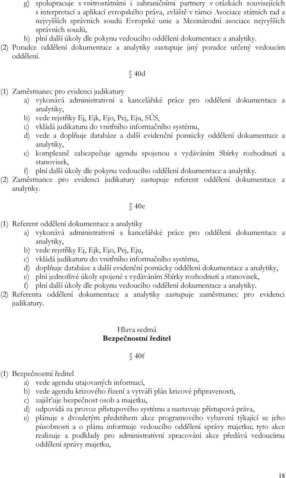 (2) Poradce oddělení dokumentace a analytiky zastupuje jiný poradce určený vedoucím oddělení.