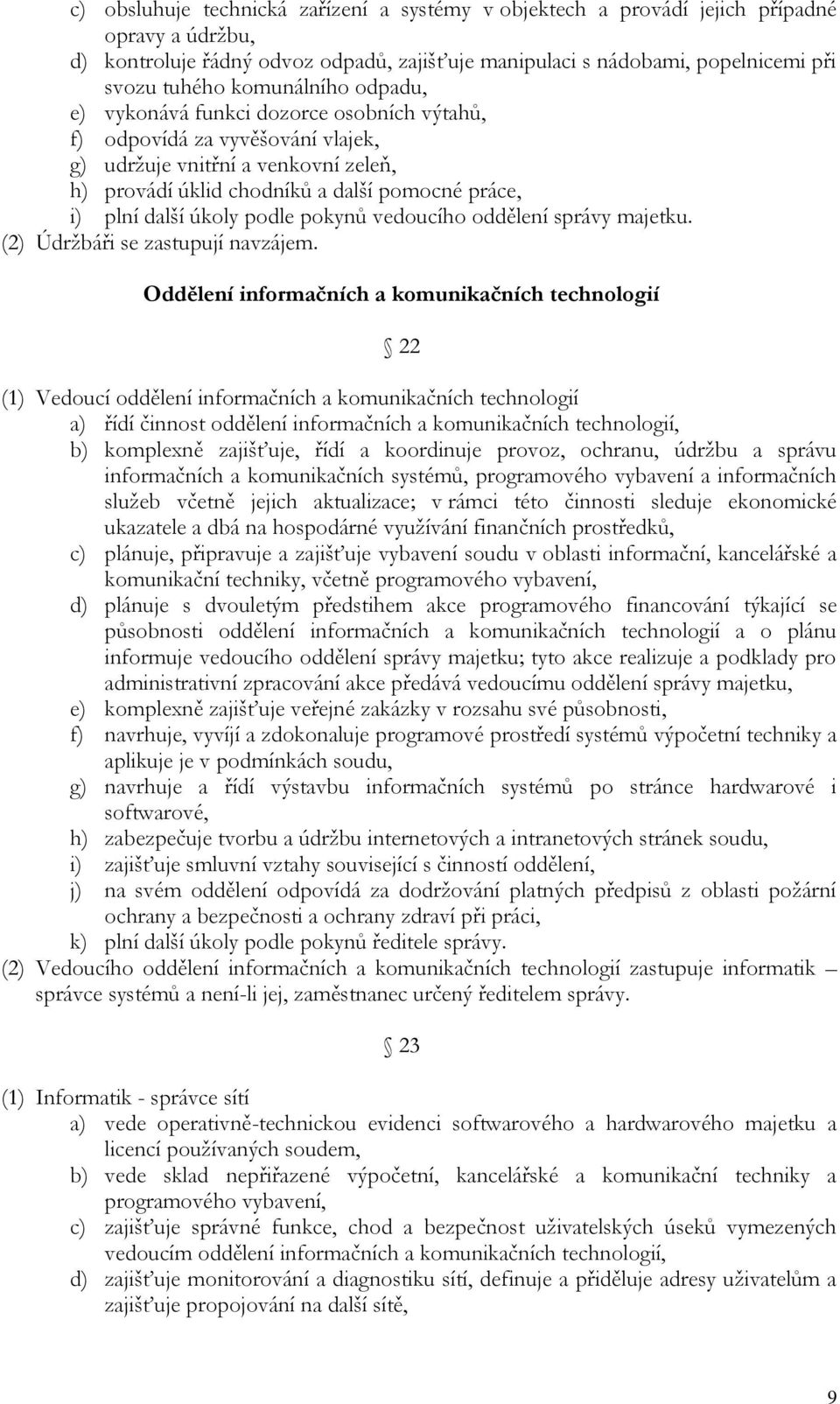 úkoly podle pokynů vedoucího oddělení správy majetku. (2) Údržbáři se zastupují navzájem.