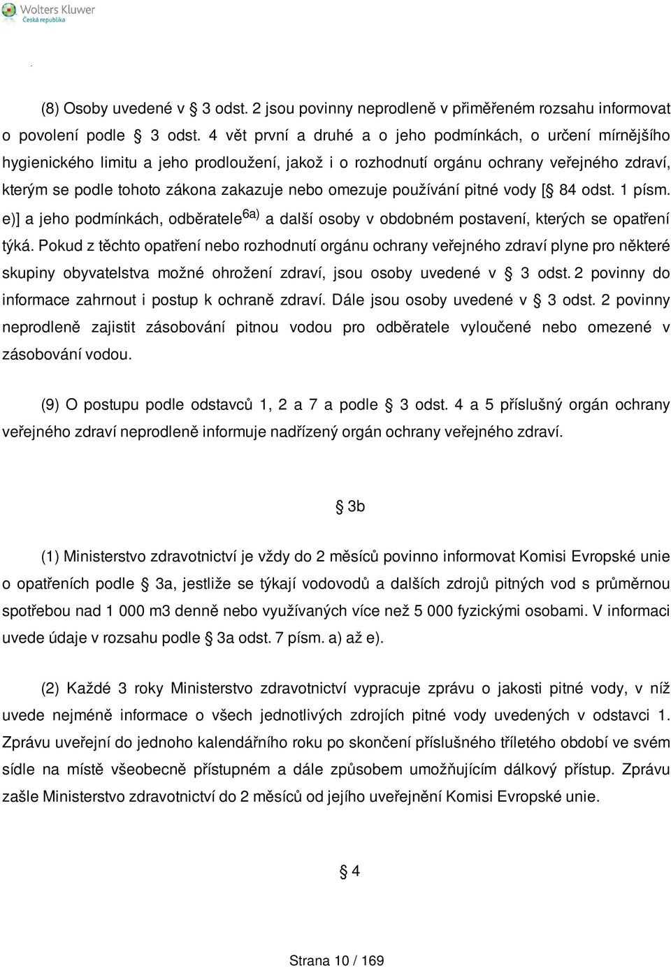 omezuje používání pitné vody [ 84 odst. 1 písm. e)] a jeho podmínkách, odběratele 6a) a další osoby v obdobném postavení, kterých se opatření týká.