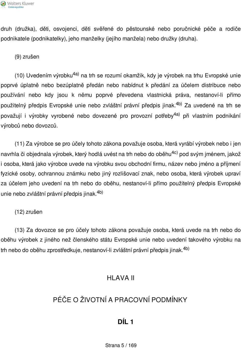 nebo kdy jsou k němu poprvé převedena vlastnická práva, nestanoví-li přímo použitelný předpis Evropské unie nebo zvláštní právní předpis jinak.