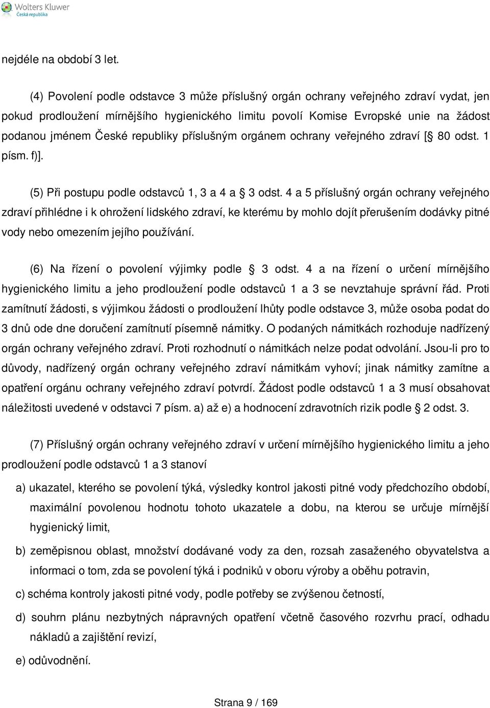 republiky příslušným orgánem ochrany veřejného zdraví [ 80 odst. 1 písm. f)]. (5) Při postupu podle odstavců 1, 3 a 4 a 3 odst.