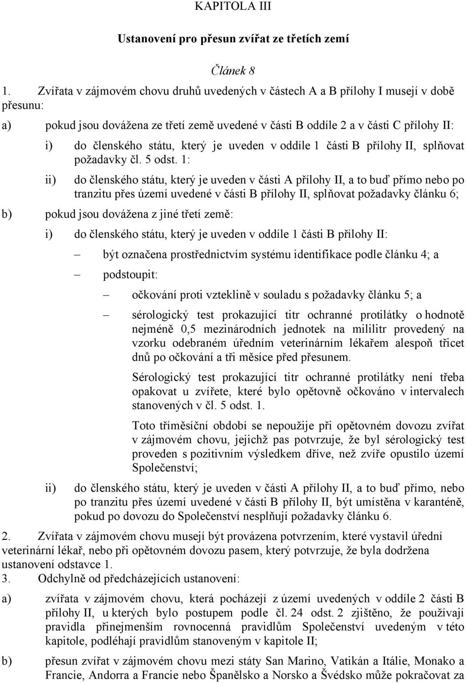 státu, který je uveden v oddíle 1 části B přílohy II, splňovat požadavky čl. 5 odst.