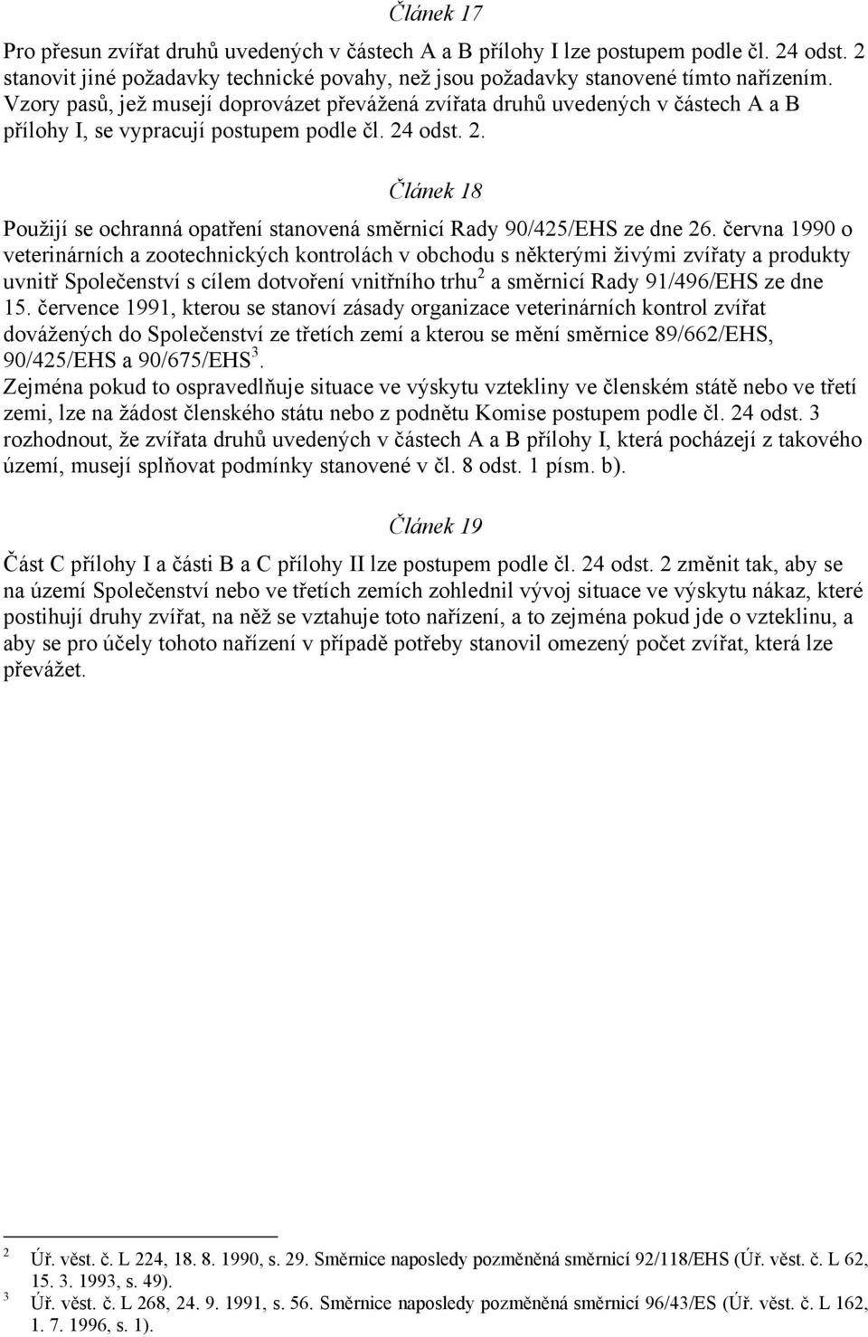 odst. 2. Článek 18 Použijí se ochranná opatření stanovená směrnicí Rady 90/425/EHS ze dne 26.