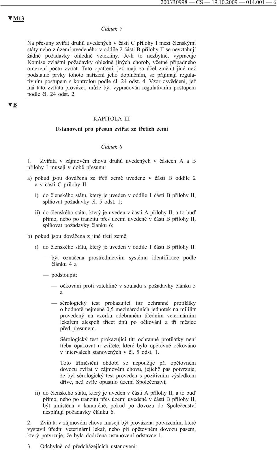 Je-li to nezbytné, vypracuje Komise zvláštní požadavky ohledně jiných chorob, včetně případného omezení počtu zvířat.