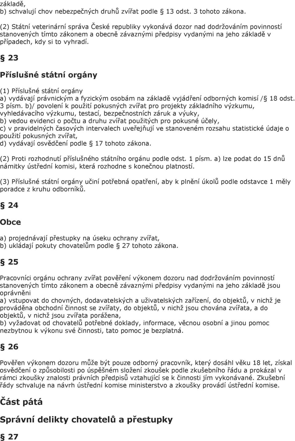 23 Příslušné státní orgány (1) Příslušné státní orgány a) vydávají právnickým a fyzickým osobám na základě vyjádření odborných komisí / 18 odst. 3 písm.