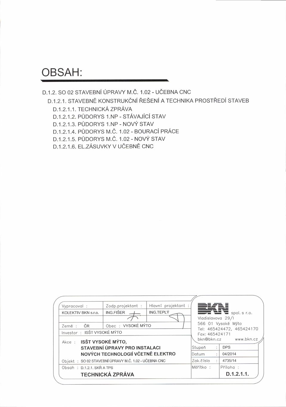 prjektnt: Obec : VYSOKE MYT lnvestr : lsstwsre ruyr Akce : tssr wsxe uyt, sraveer.tf 0pnew PR tnsralact.ovrcx TECH NOLOG VEETNE ELEKTRO biekt : S 02 strvranl uprnw M.c. 1.