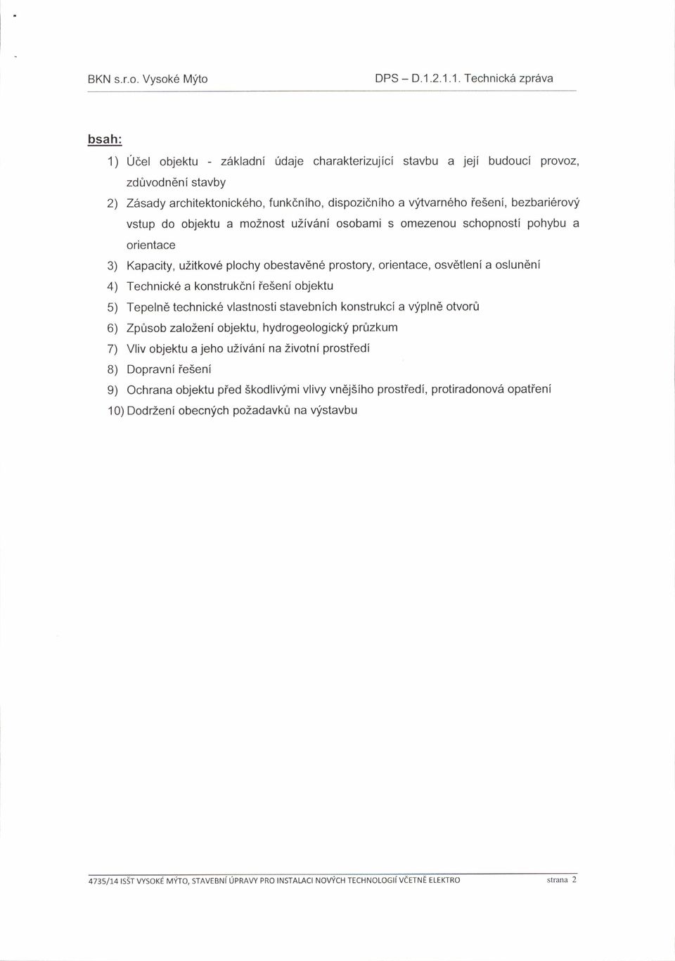 bezbari6rvf vstup d bjektu a m2nst uzivani sbami s mezenu schpnsti phybu a rientace 3) Kapacity, u2itkv6 plchy bestavdn6 prstry, rientace, sv6tlenia slun6ni 4) Technick6 a knstrukdni ie5eni bjektu 5)