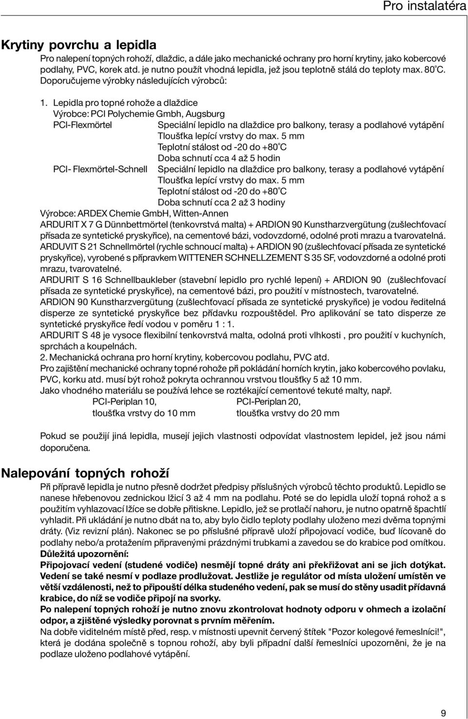 Lepidla pro topnè rohoûe a dlaûdice V robce: PCI Polychemie Gmbh, Augsburg PCI-Flexmˆrtel Speci lnì lepidlo na dlaûdice pro balkony, terasy a podlahovè vyt pïnì Tlouöùka lepìcì vrstvy do max.