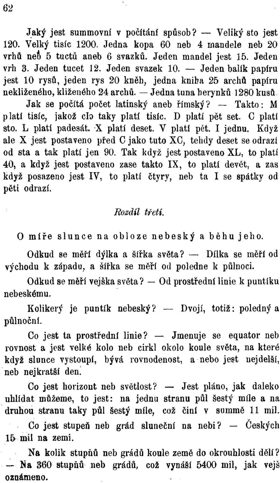 Jedna tuna berynků 1280 kusů Jak se počítá počet latinský aneb římský? Takto: M platí tisíc, jakož clo taky platí tisíc. D platí pět set. C platí sto. L platí padesát. X platí deset. V platí pět.