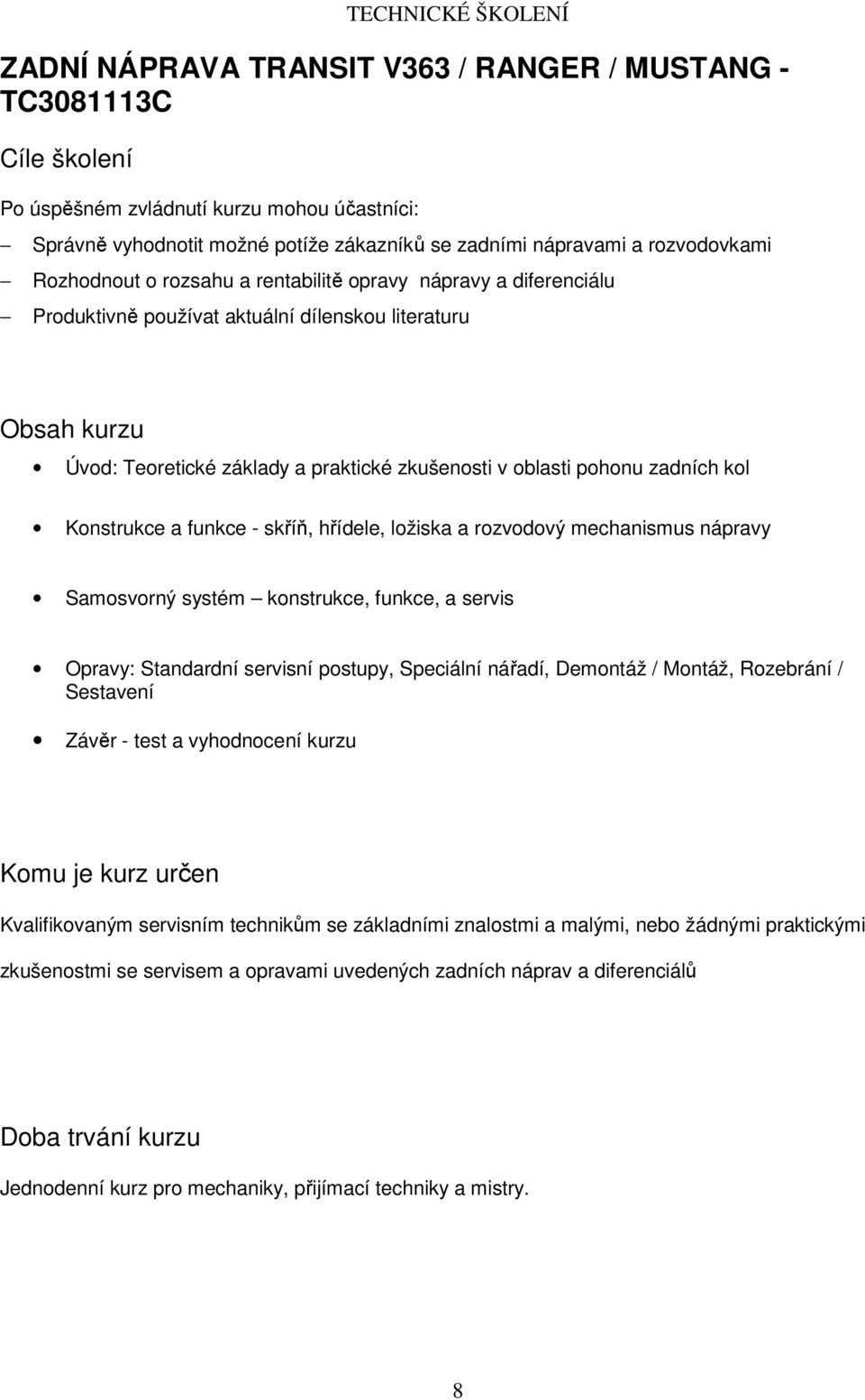 skříň, hřídele, ložiska a rozvodový mechanismus nápravy Samosvorný systém konstrukce, funkce, a servis Opravy: Standardní servisní postupy, Speciální nářadí, Demontáž / Montáž, Rozebrání / Sestavení