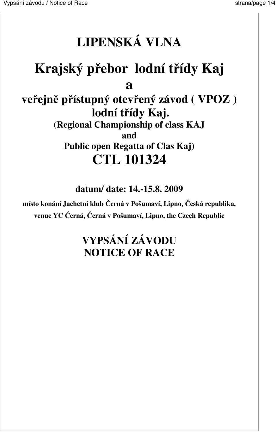 (Regional Championship of class KAJ and Public open Regatta of Clas Kaj) CTL 101324 datum/ date: 14.-15.8.