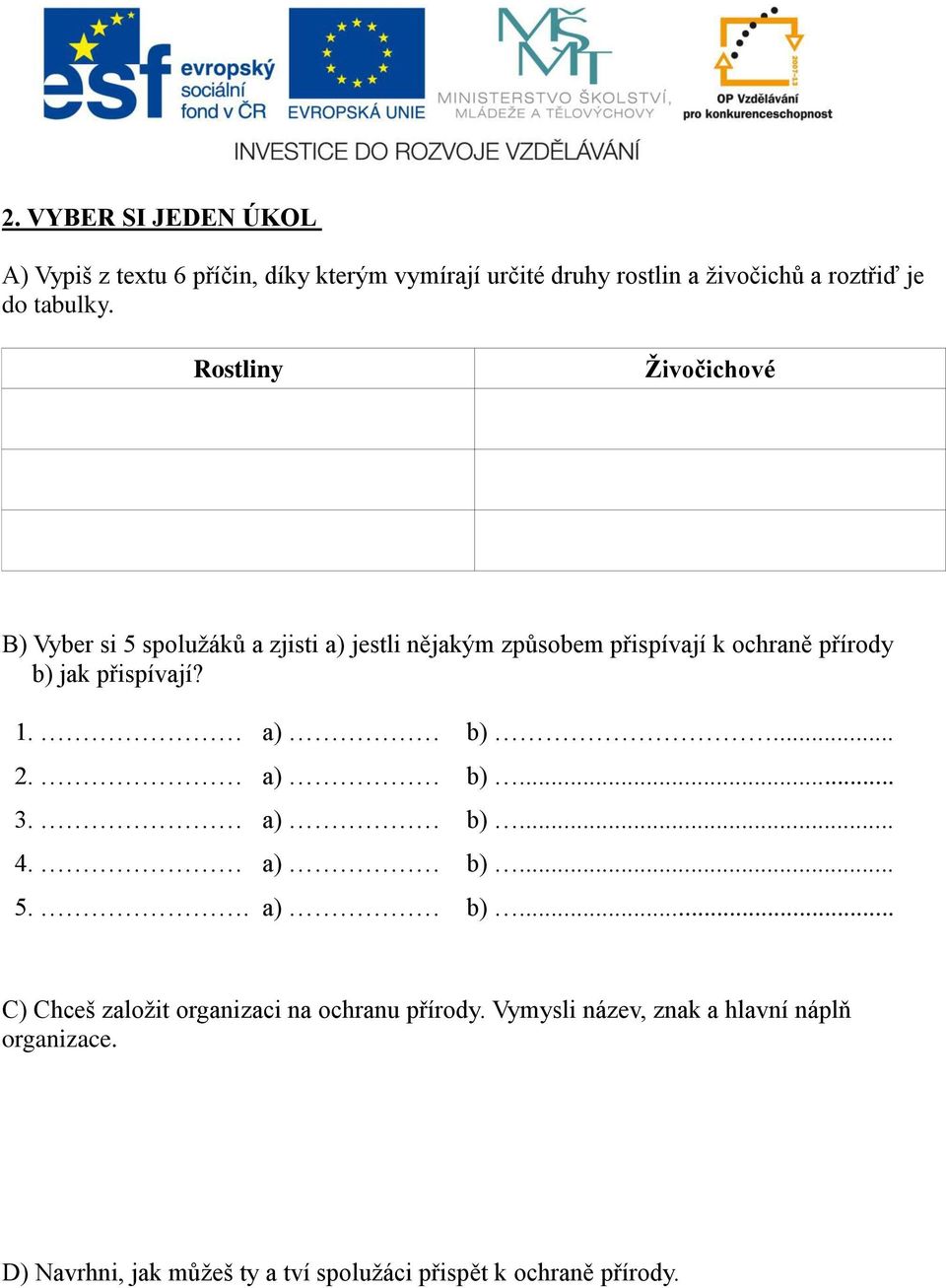 Rostliny Živočichové B) Vyber si 5 spolužáků a zjisti a) jestli nějakým způsobem přispívají k ochraně přírody b) jak