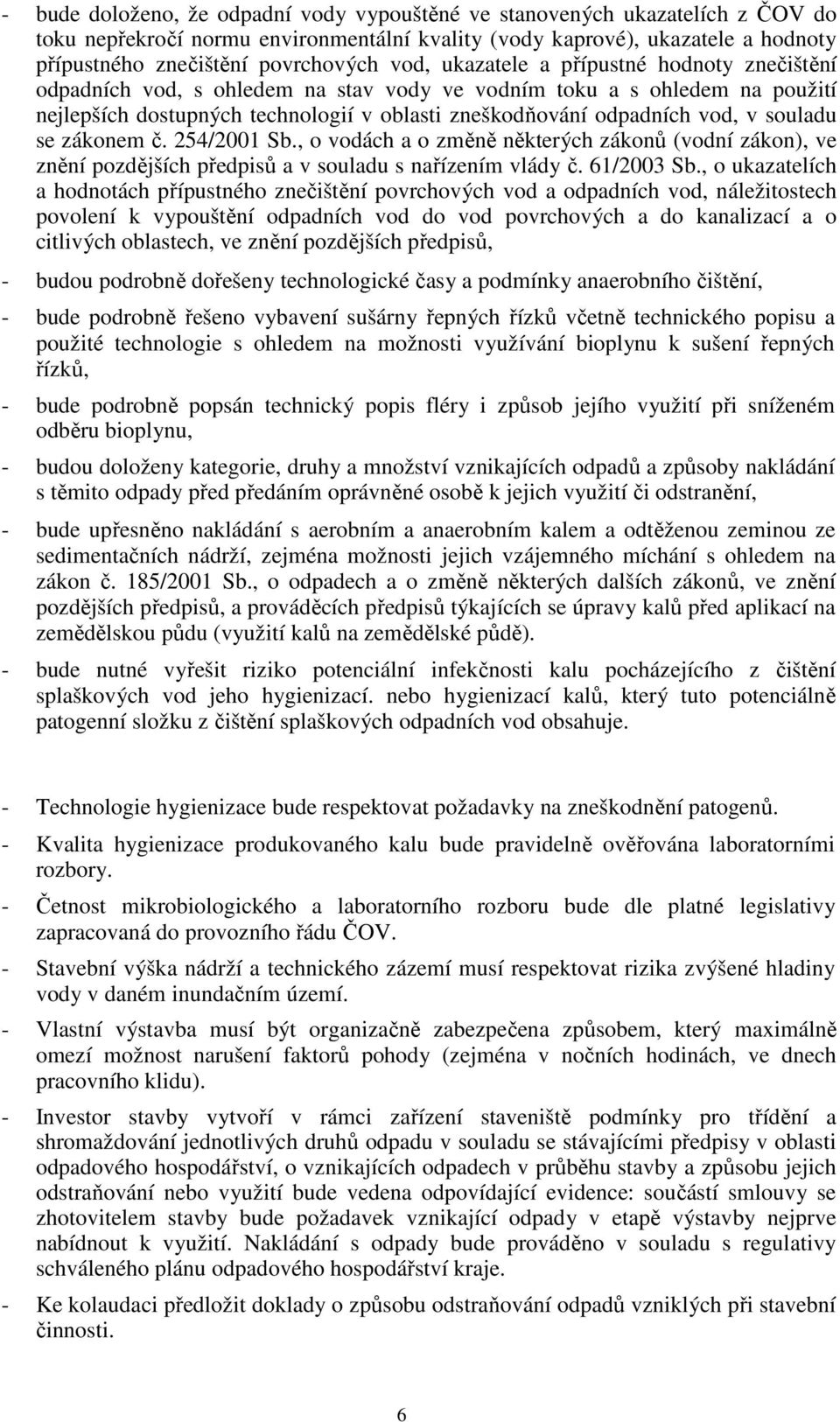 souladu se zákonem č. 254/2001 Sb., o vodách a o změně některých zákonů (vodní zákon), ve znění pozdějších předpisů a v souladu s nařízením vlády č. 61/2003 Sb.