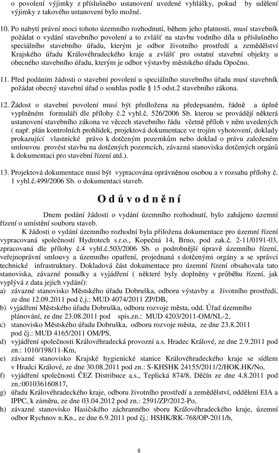 úřadu, kterým je odbor životního prostředí a zemědělství Krajského úřadu Královéhradeckého kraje a zvlášť pro ostatní stavební objekty u obecného stavebního úřadu, kterým je odbor výstavby městského