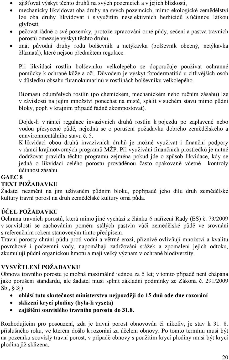 bolševník a netýkavka (bolševník obecný, netýkavka žláznatá), které nejsou předmětem regulace.