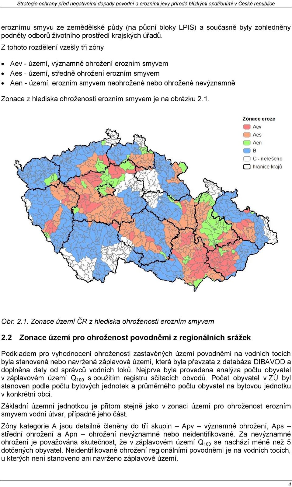 hlediska ohroženosti erozním smyvem je na obrázku 2.1. Obr. 2.1. Zonace území ČR z hlediska ohroženosti erozním smyvem 2.