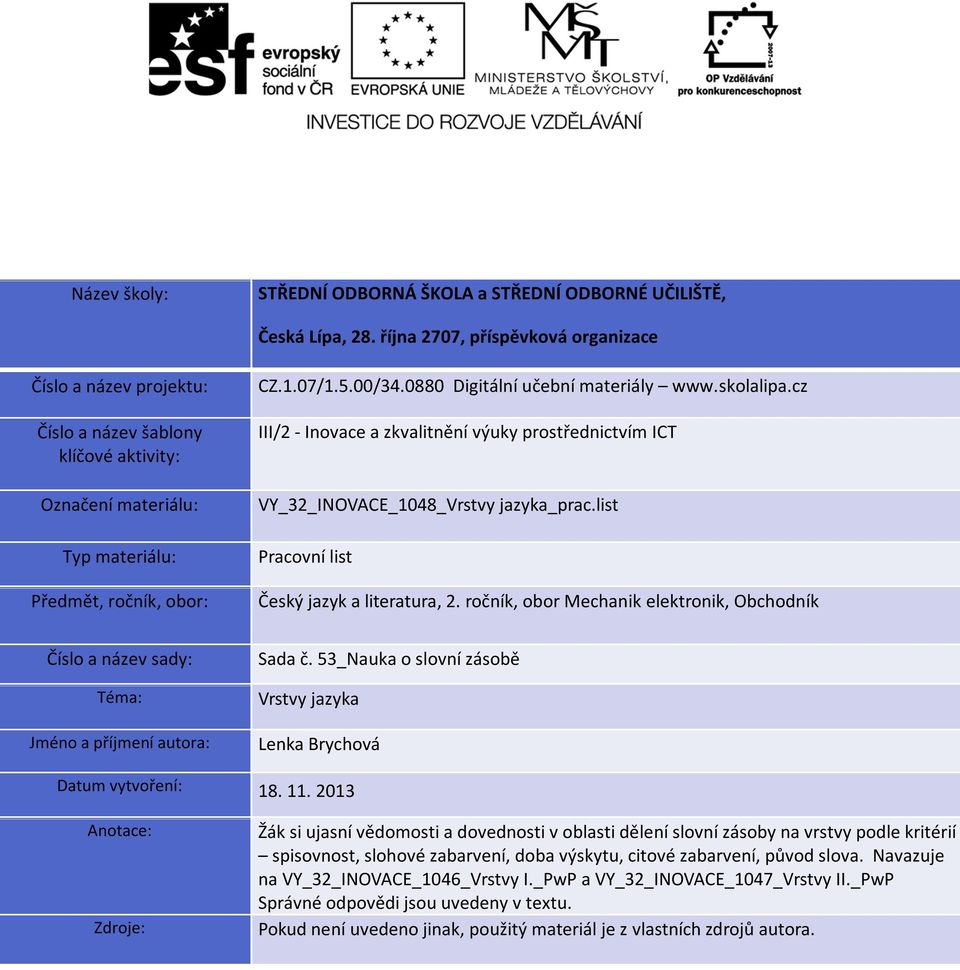 0880 Digitální učební materiály www.skolalipa.cz III/2 - Inovace a zkvalitnění výuky prostřednictvím ICT VY_32_INOVACE_1048_Vrstvy jazyka_prac.list Pracovní list Český jazyk a literatura, 2.