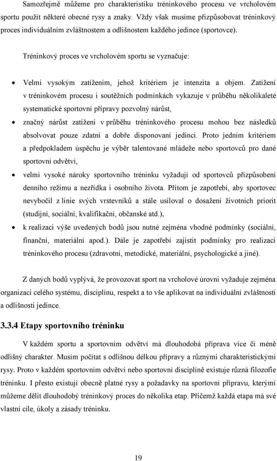 Tréninkový proces ve vrcholovém sportu se vyznačuje: Velmi vysokým zatížením, jehož kritériem je intenzita a objem.