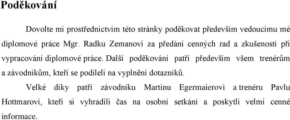 Další poděkování patří především všem trenérům a závodníkům, kteří se podíleli na vyplnění dotazníků.