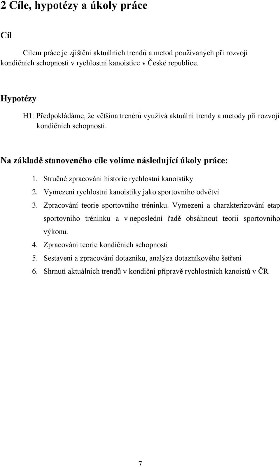 Stručné zpracování historie rychlostní kanoistiky 2. Vymezení rychlostní kanoistiky jako sportovního odvětví 3. Zpracování teorie sportovního tréninku.