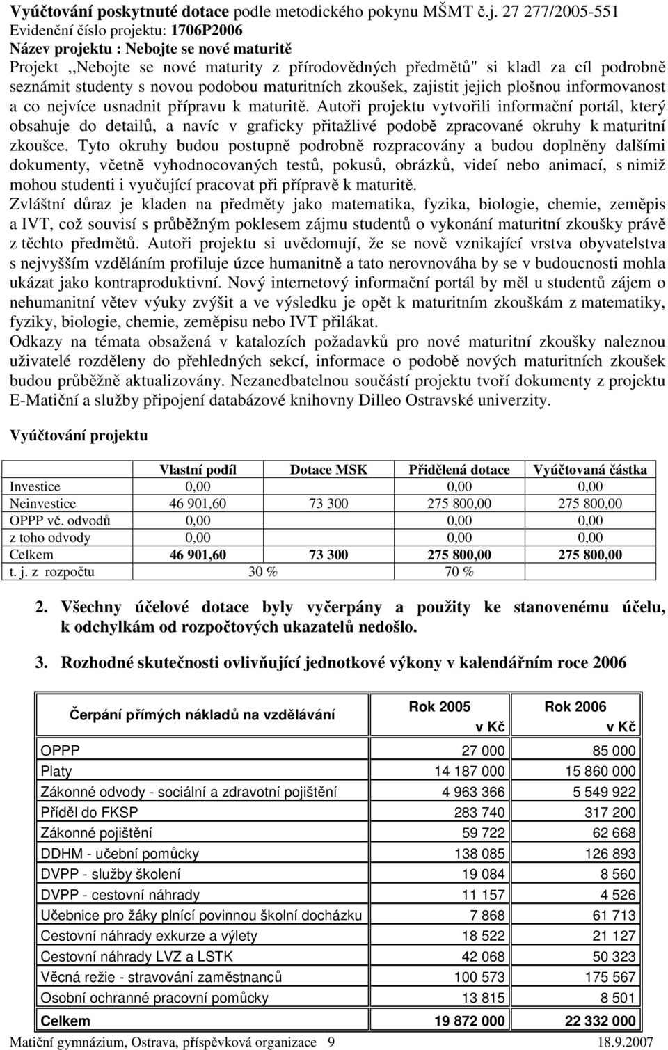 novou podobou maturitních zkoušek, zajistit jejich plošnou informovanost a co nejvíce usnadnit přípravu k maturitě.