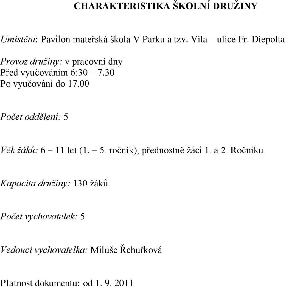 00 Počet oddělení: 5 Věk žáků: 6 11 let (1. 5. ročník), přednostně žáci 1. a 2.