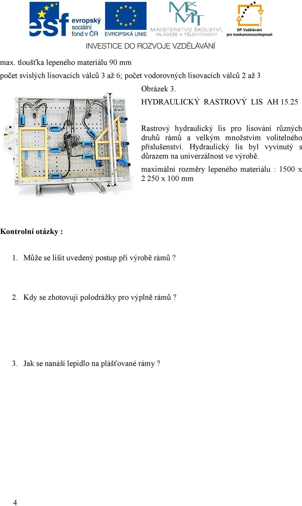 Hydraulický lis byl vyvinutý s důrazem na univerzálnost ve výrobě.