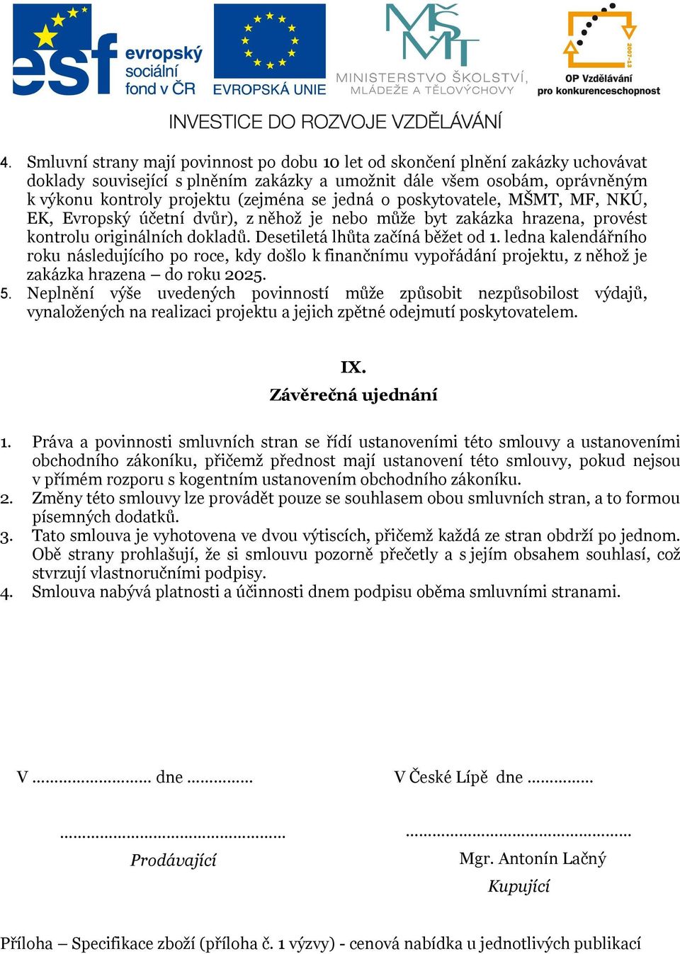 ledna kalendářního roku následujícího po roce, kdy došlo k finančnímu vypořádání projektu, z něhož je zakázka hrazena do roku 2025. 5.