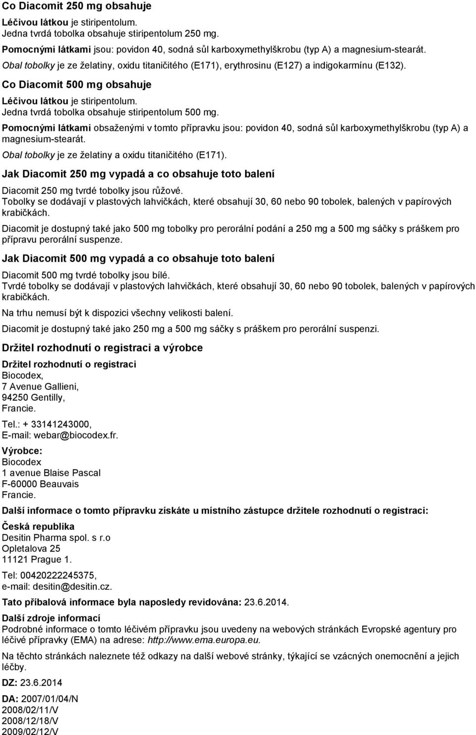 Co Diacomit 500 mg obsahuje Léčivou látkou je stiripentolum. Jedna tvrdá tobolka obsahuje stiripentolum 500 mg.