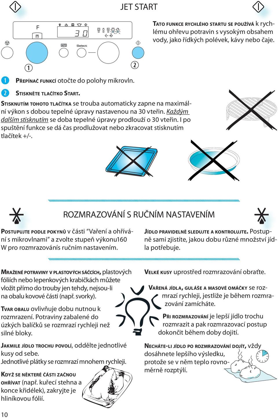 I po spuštění funkc s dá čas prodlužovat nbo zkracovat stisknutím tlačítk +/-.