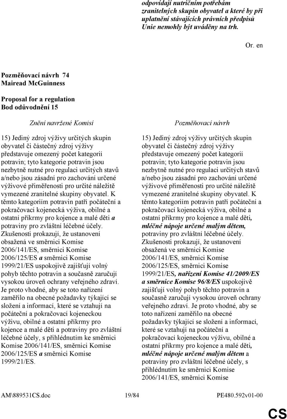 kategorie potravin jsou nezbytně nutné pro regulaci určitých stavů a/nebo jsou zásadní pro zachování určené výživové přiměřenosti pro určité náležitě vymezené zranitelné skupiny obyvatel.