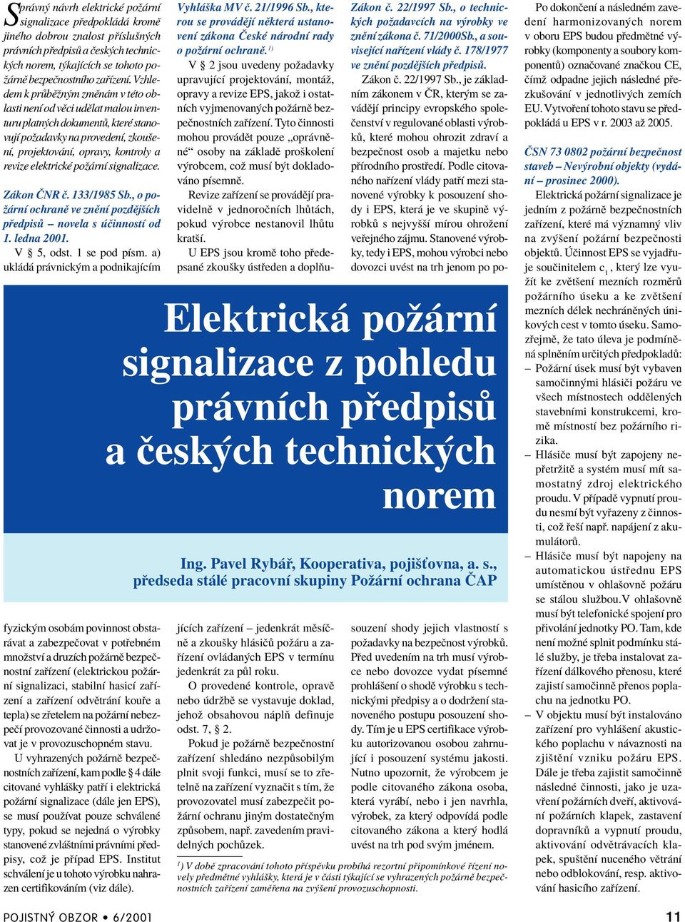 poû rnì signalizace. Z kon»nr Ë. 133/1985 Sb., o poû rnì ochranï ve znïnì pozdïjöìch p edpis ñ novela s ËinnostÌ od 1. ledna 2001. V ß 5, odst. 1 se pod pìsm.