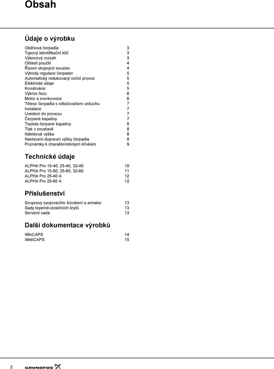 čerpané kapaliny 8 Tlak v soustavě 8 Nátoková výška 8 Nastavení dopravní výšky čerpadla 8 Poznámky k charakteristickým křivkám 9 Technické údaje ALPA Pro 5-, 5-, - ALPA Pro