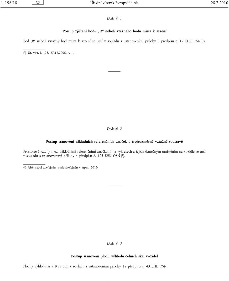 ( 1 ) Úř. věst. L 373, 27.12.2006, s. 1. Dodatek 2 Postup stanovení základních referenčních značek v trojrozměrné vztažné soustavě Prostorové vztahy mezi základními referenčními značkami
