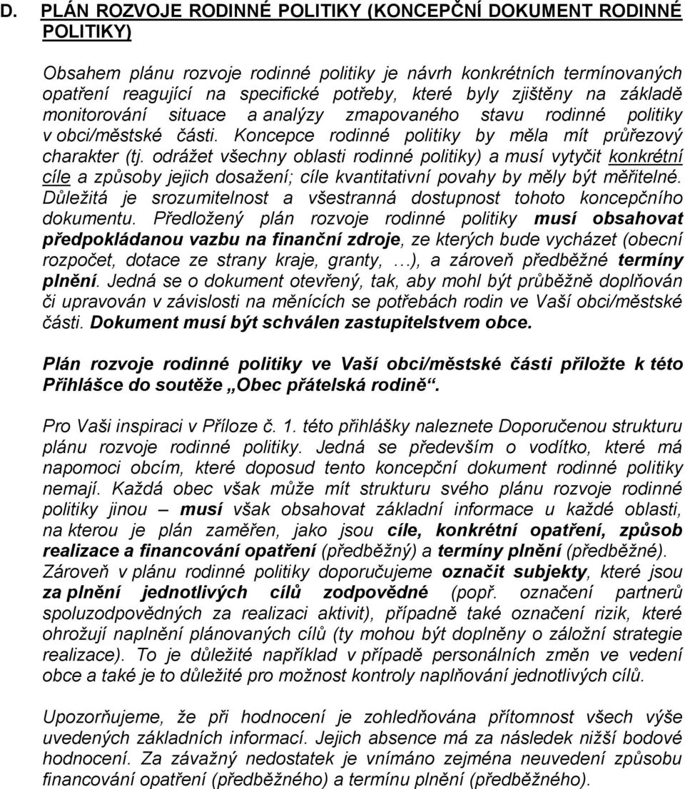 odrážet všechny oblasti rodinné politiky) a musí vytyčit konkrétní cíle a způsoby jejich dosažení; cíle kvantitativní povahy by měly být měřitelné.