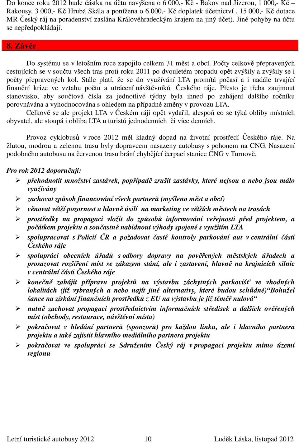 Počty celkově přepravených cestujících se v součtu všech tras proti roku 2011 po dvouletém propadu opět zvýšily a zvýšily se i počty přepravených kol.